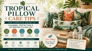Tropical Pillow Care Tips
